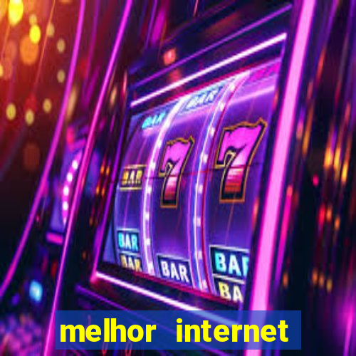 melhor internet para jogar online